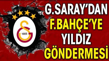 Galatasaray'dan Fenerbahçe'ye yıldız göndermesi
