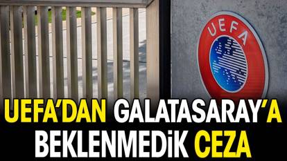 UEFA'dan Galatasaray'a beklenmedik ceza