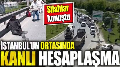 İstanbul'un ortasında kanlı hesaplaşma. Silahlar konuştu