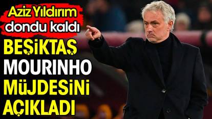 Beşiktaş Mourinho müjdesini açıkladı. Aziz Yıldırım dondu kaldı