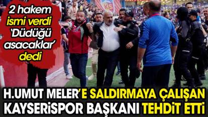 Halil Umut Meler'e saldırmaya çalışan Kayserispor Başkanı tehdit etti