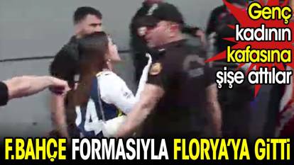 Fenerbahçe formasıyla Florya'ya giden kadının kafasına şişe attılar