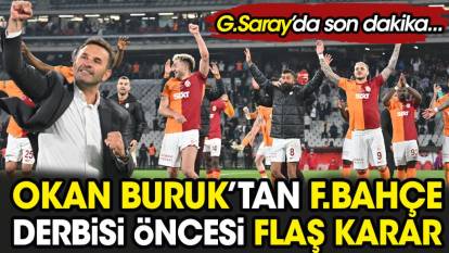 Okan Buruk'tan Fenerbahçe derbisi öncesi flaş karar