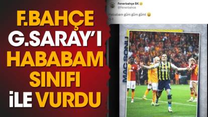 Fenerbahçe Galatasaray'ı Hababam sınıfı ile vurdu