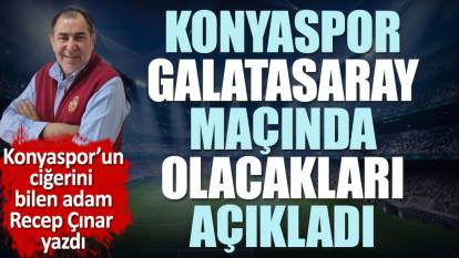 Konyaspor Galatasaray maçında olacakları açıkladı