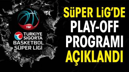 Süper Lig'de play off programı açıklandı