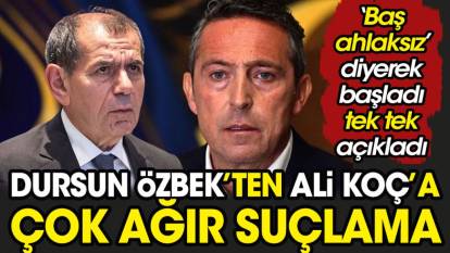 Dursun Özbek'ten Ali Koç'a çok ağır suçlama. 'Baş ahlaksız' diyerek başladı tek tek açıkladı