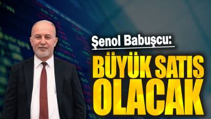 Şenol Babuşcu açıkladı: Büyük satış olacak