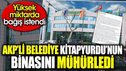 AKP’li belediye Kitapyurdu’nun binasını mühürledi. Yüksek miktarda bağış istendi