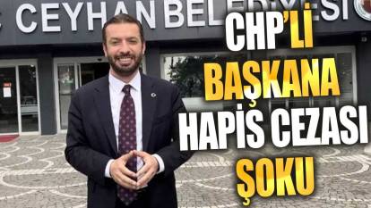 CHP'li başkana hapis cezası şoku