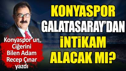 Konyaspor Galatasaray'dan da mı intikam alacak? Recep Çınar açıkladı