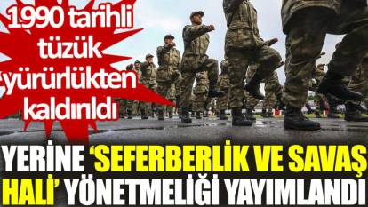 Erdoğan, 1990 tarihli ‘Seferberlik ve Savaş Hali Tüzüğü’nü yürürlükten kaldırdı