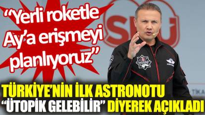 Türkiye'nin ilk astronotu Alper Gezeravcı: Birkaç yıl içinde yerli roketle Ay'a erişmeyi planlıyoruz
