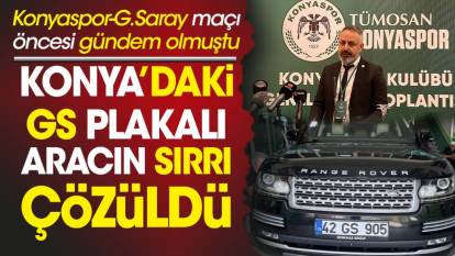 Galatasaray maçı öncesi Konya'daki GS plakalı aracın sırrı çözüldü