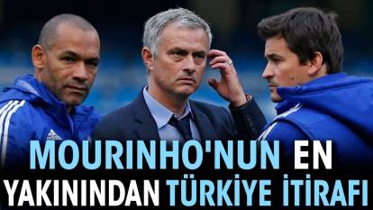 Mourinho'nun en yakınından Türkiye itirafı