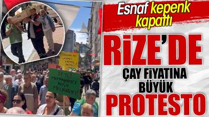 Rize'de çay fiyatına büyük protesto. Esnaf kepenk kapattı