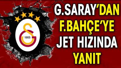 Galatasaray'dan Fenerbahçe'ye jet hızında yanıt