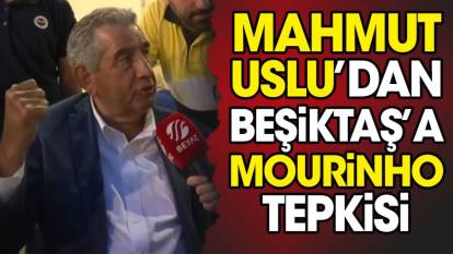 Beşiktaş'a Mourinho tepkisi. Mahmut Uslu yapılması gerekeni açıkladı