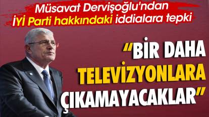 Müsavat Dervişoğlu'ndan İYİ Parti hakkındaki iddialara tepki. 'Bir daha televizyonlara çıkamayacaklar'