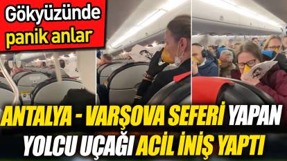 Gökyüzünde panik anlar: Antalya - Varşova seferi yapan yolcu uçağı acil iniş yaptı