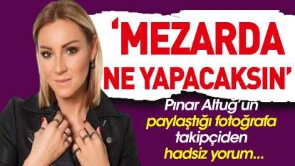 Pınar Altuğ bu mesaja çıldırdı