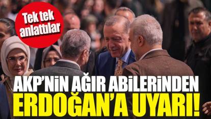 AKP’nin abilerinden Erdoğan’a uyarı! Tek tek anlattılar