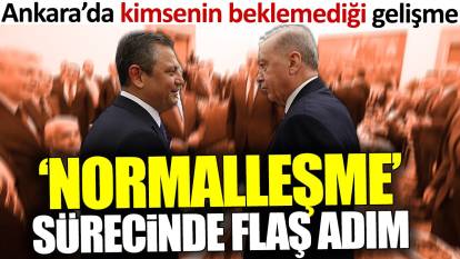 Erdoğan ile Özel arasında normalleşme sürecinde flaş adım. Ankara'da kimsenin beklemediği gelişme