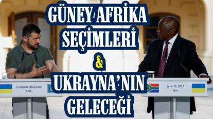 Güney Afrika seçimleri ve Ukrayna'nın geleceği
