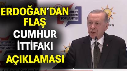 Erdoğan'dan flaş Cumhur İttifakı açıklaması
