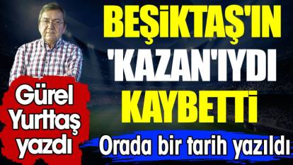 Beşiktaş'ın Kazan'ıydı kaybetti. Orada bir tarih yazıldı