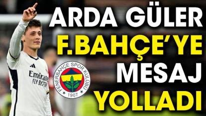 Arda Güler Fenerbahçe'ye mesaj yolladı