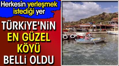 Türkiye'nin en güzel köyü belli oldu. Herkesin yerleşmek istediği yer