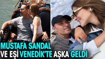 Mustafa Sandal ve eşi Venedik’te aşka geldi