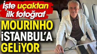 Mourinho İstanbul'a geliyor. İşte uçaktan ilk fotoğraf