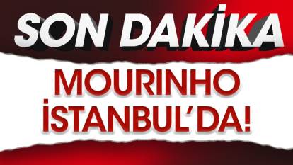 Mourinho İstanbul'da