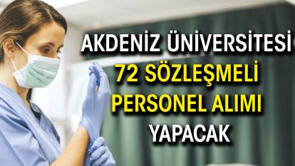 Akdeniz Üniversitesi 72 sözleşmeli personel alımı yapacak