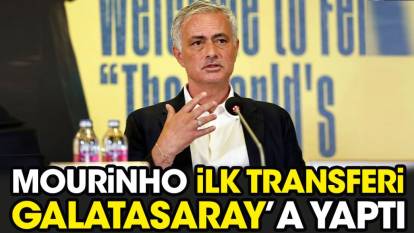 Mourinho ilk transferi Galatasaray'a yaptı