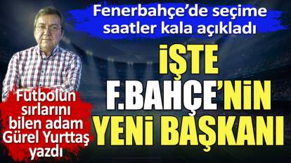 Fenerbahçe'de seçime saatler kala açıkladı. İşte Fenerbahçe'nin yeni başkanı