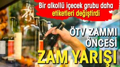 ÖTV zammı öncesi zam yarışı, Bir alkollü içecek grubu daha etiketleri değiştirdi
