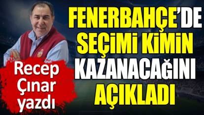 Fenerbahçe'de seçimi kimin kazanacağını açıkladı