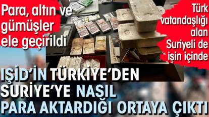IŞİD’in Türkiye’den Suriye’ye nasıl para aktardığı ortaya çıktı. Para, altın ve gümüşler ele geçirildi