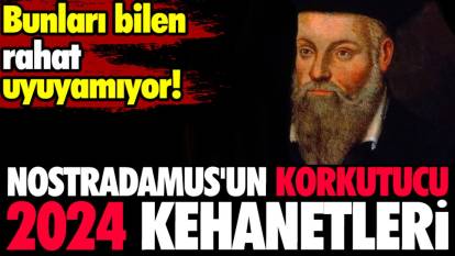 Nostradamus'un korkutucu 2024 kehanetleri