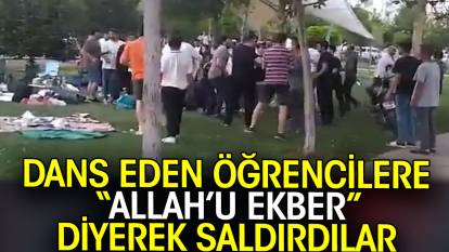 Dans eden öğrencilere Allah’u Ekber diyerek saldırdılar