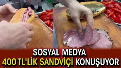 Sosyal medya 400 TL'lik sandviçi konuşuyor