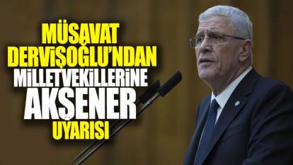 Müsavat Dervişoğlu’ndan milletvekillerine Akşener uyarısı