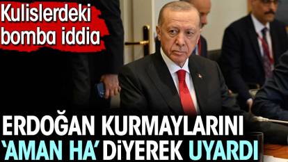Erdoğan kurmaylarını 'Aman ha' diyerek uyardı. Kulislerdeki bomba iddia
