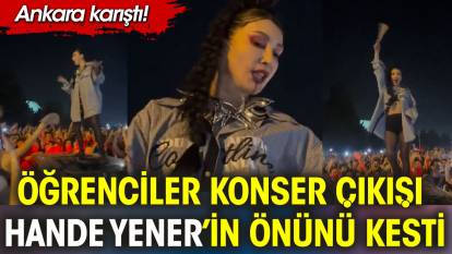Öğrenciler konser çıkışı Hande Yener'in önünü kesti. Ankara karıştı