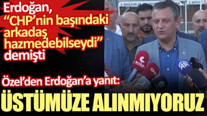 Özgür Özel Erdoğan’ın hazmedemediler sözlerine cevap verdi: Üstümüze alınmıyoruz