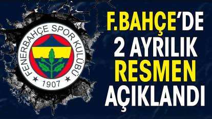 Fenerbahçe'de 2 ayrılık. Resmen açıklandı
