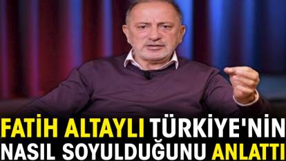 Fatih Altaylı Türkiye'nin nasıl soyulduğunu anlattı